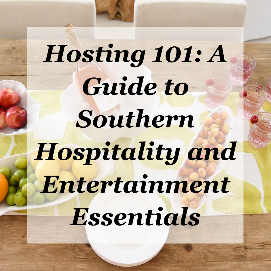 Hosting 101: A Guide to Southern Hospitality and Entertainment Essentials
